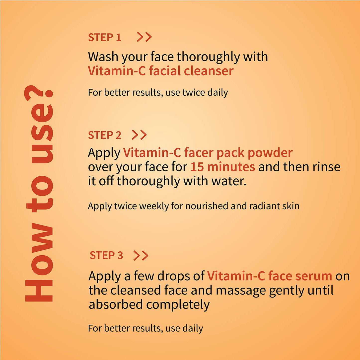 Vitamin-C Regimen: Vitamin-C Facial Cleanser (100 g), Vitamin-C Face Pack Powder (10g×8 sachet), Vitamin-C Face Serum (30 ml) 100g